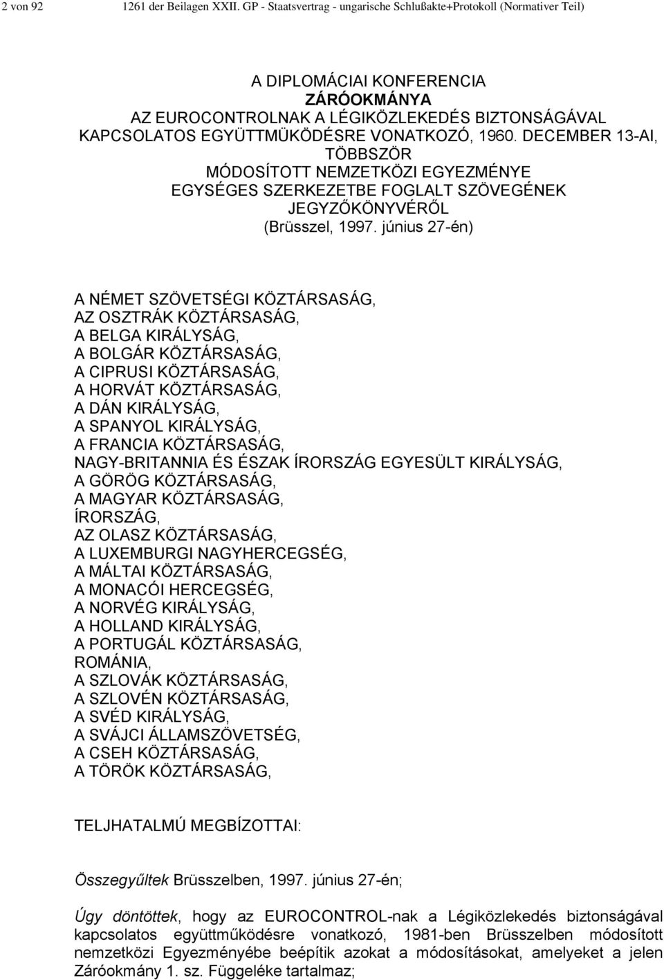 1960. DECEMBER 13-AI, TÖBBSZÖR MÓDOSÍTOTT NEMZETKÖZI EGYEZMÉNYE EGYSÉGES SZERKEZETBE FOGLALT SZÖVEGÉNEK JEGYZŐKÖNYVÉRŐL (Brüsszel, 1997.