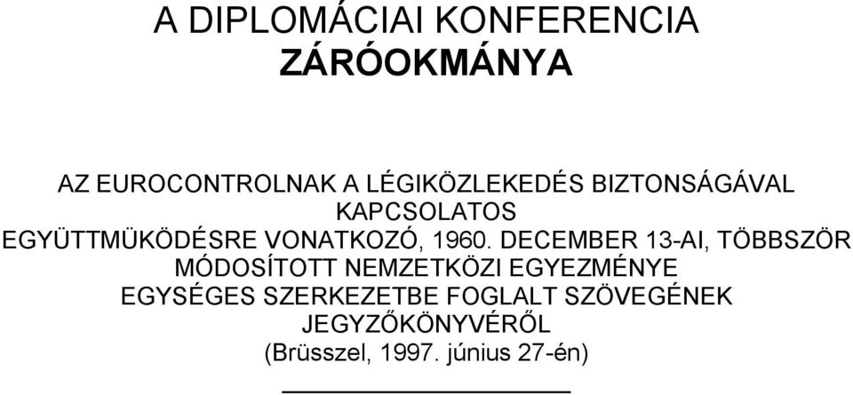 1960. DECEMBER 13-AI, TÖBBSZÖR MÓDOSÍTOTT NEMZETKÖZI EGYEZMÉNYE