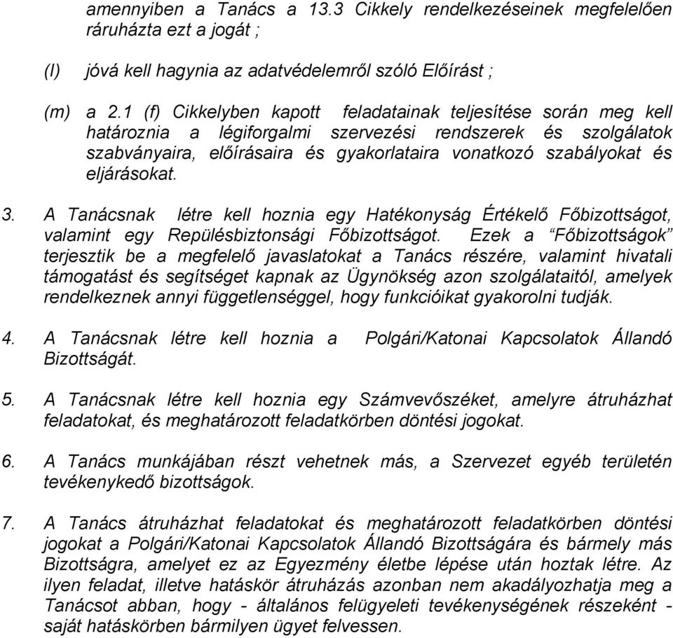 eljárásokat. 3. A Tanácsnak létre kell hoznia egy Hatékonyság Értékelő Főbizottságot, valamint egy Repülésbiztonsági Főbizottságot.