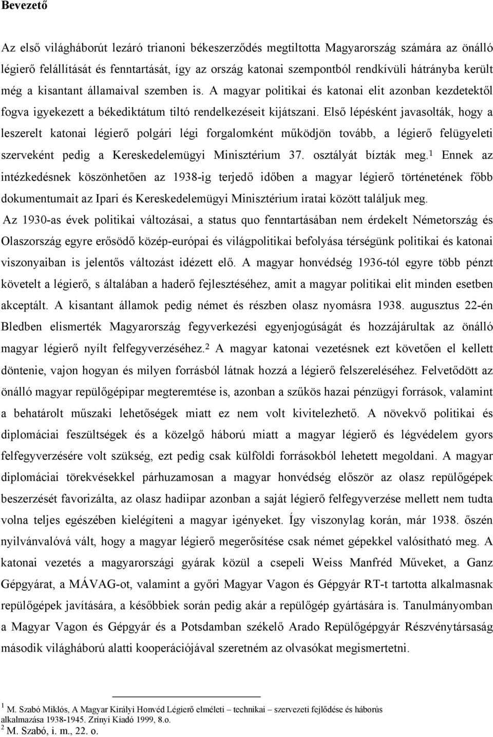 Első lépésként javasolták, hogy a leszerelt katonai légierő polgári légi forgalomként működjön tovább, a légierő felügyeleti szerveként pedig a Kereskedelemügyi Minisztérium 37. osztályát bízták meg.