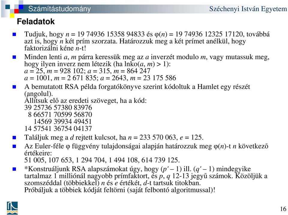 = 2643, m = 23 175 586 A bemutatott RSA példa forgatókönyve szerint kódoltuk a Hamlet egy részét (angolul).