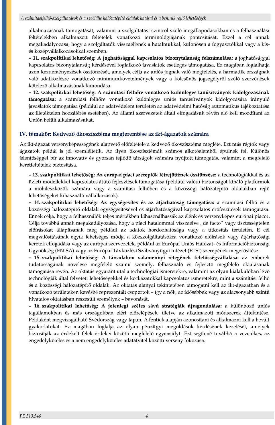 szakpolitikai lehetőség: A joghatósággal kapcsolatos bizonytalanság felszámolása: a joghatósággal kapcsolatos bizonytalanság kérdésével foglalkozó javaslatok esetleges támogatása.