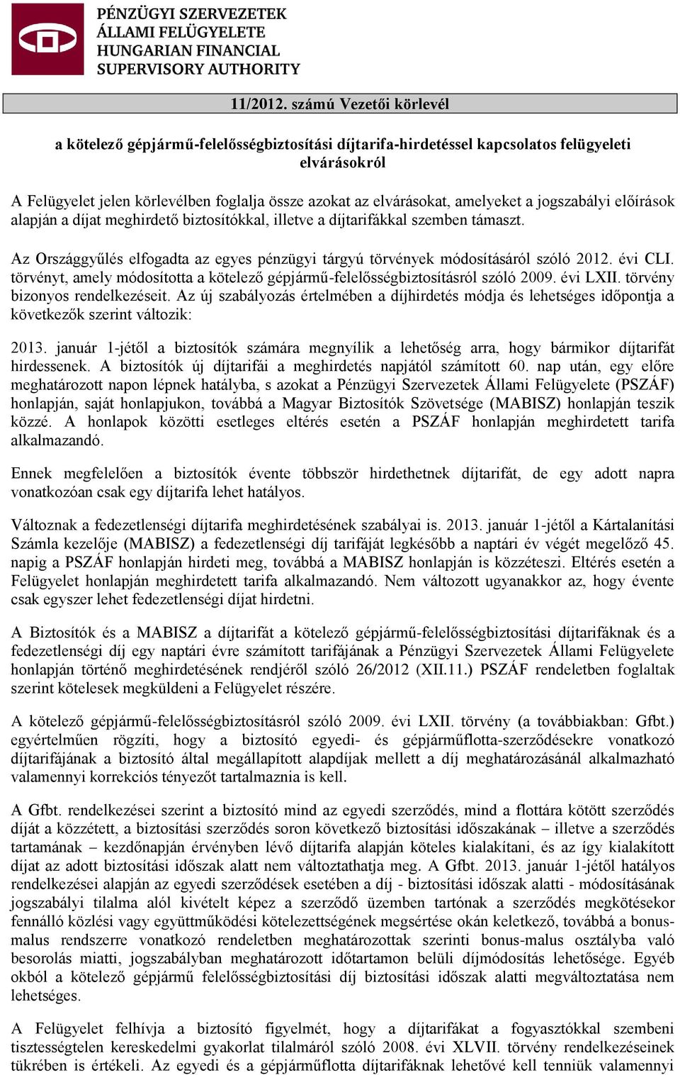 amelyeket a jogszabályi előírások alapján a díjat meghirdető biztosítókkal, illetve a díjtarifákkal szemben támaszt.