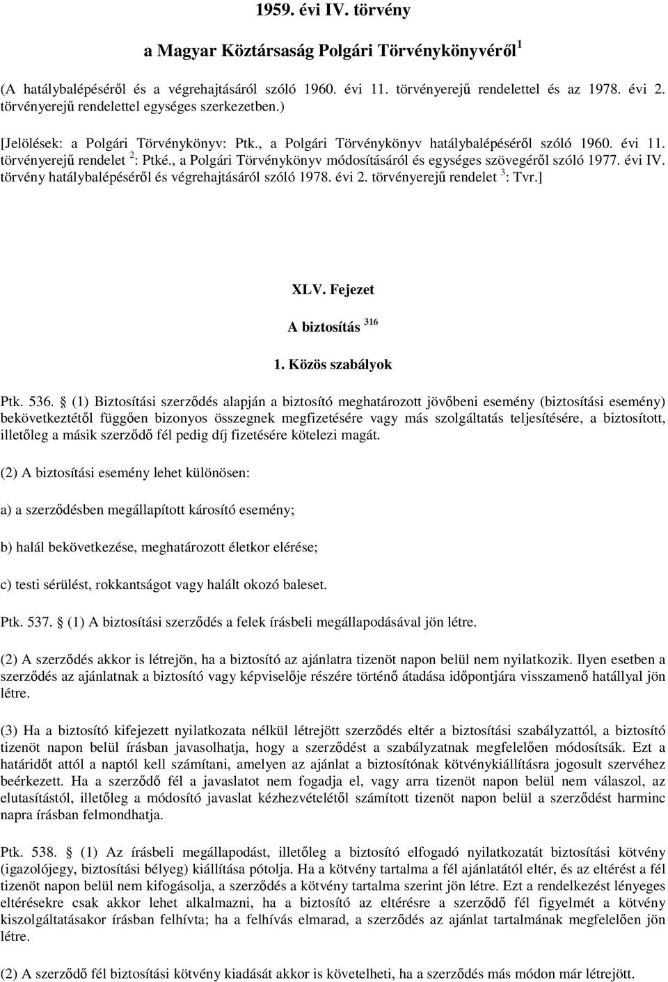 , a Polgári Törvénykönyv módosításáról és egységes szövegéről szóló 1977. évi IV. törvény hatálybalépéséről és végrehajtásáról szóló 1978. évi 2. törvényerejű rendelet 3 : Tvr.] XLV.