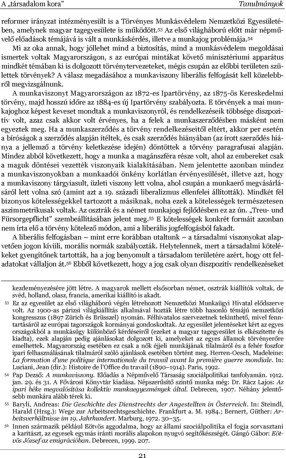 54 Mi az oka annak, hogy jóllehet mind a biztosítás, mind a munkásvédelem megoldásai ismertek voltak Magyarországon, s az európai mintákat követő minisztériumi apparátus mindkét témában ki is