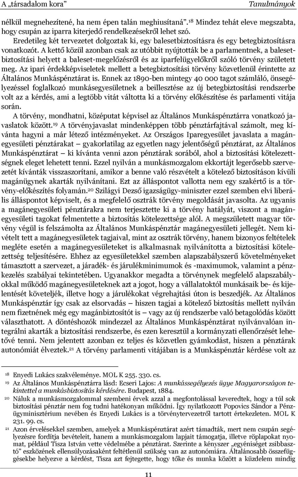 A kettő közül azonban csak az utóbbit nyújtották be a parlamentnek, a balesetbiztosítási helyett a baleset-megelőzésről és az iparfelügyelőkről szóló törvény született meg.