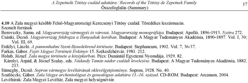 Budapest: A Magyar Tudományos Akadémia, 1890-1897. Vol. I, 30; Vol. III, 69. Erdélyi, László. A pannonhalmi Szent-Benedekrend története. Budapest: Stephaneum, 1902. Vol. 7, 36-37. Farkas, Gábor.