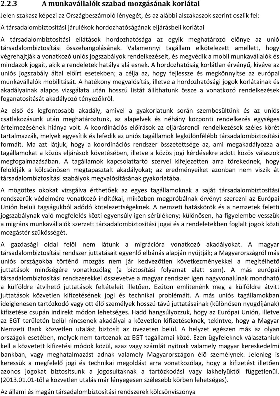 Valamennyi tagállam elkötelezett amellett, hogy végrehajtják a vonatkozó uniós jogszabályok rendelkezéseit, és megvédik a mobil munkavállalók és mindazok jogait, akik a rendeletek hatálya alá esnek.