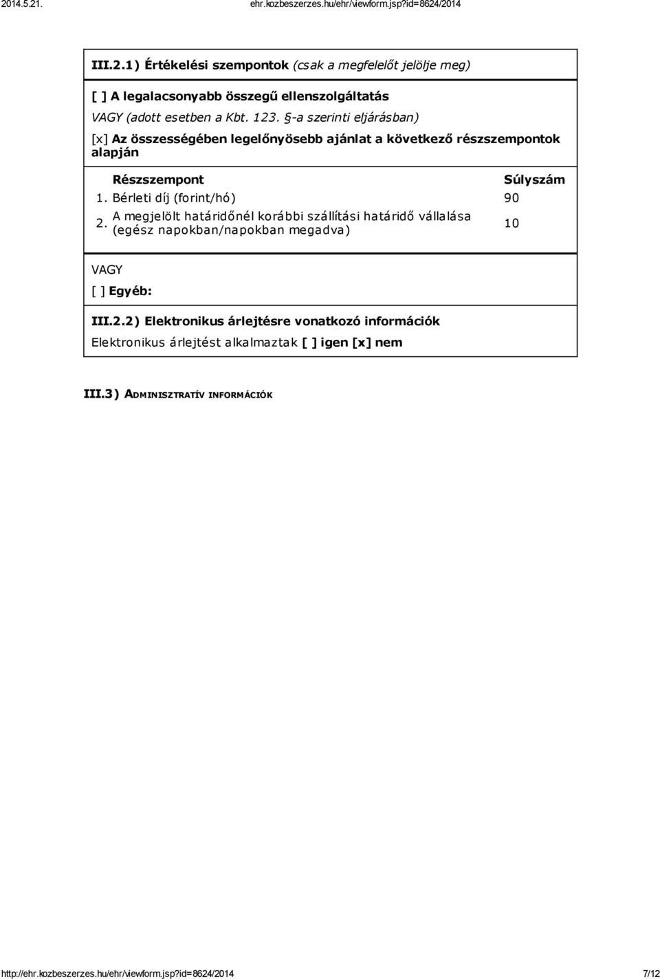 A megjelölt határidőnél korábbi szállítási határidő vállalása (egész napokban/napokban megadva) Súlyszám 10 VAGY [ ] Egyéb: III.2.