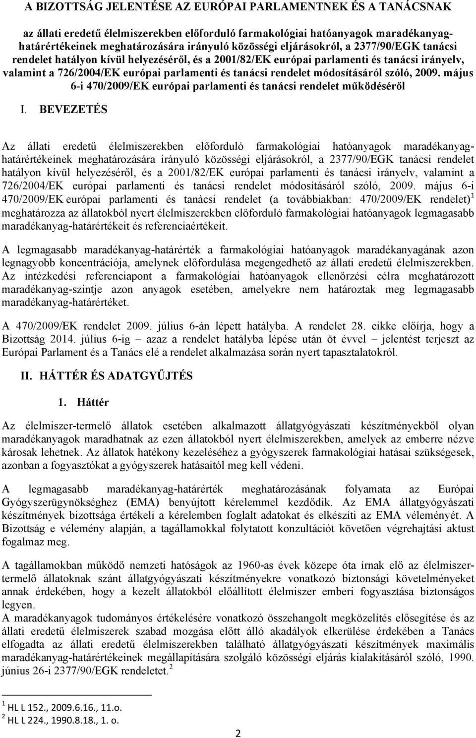 módosításáról szóló, 2009. május 6-i 470/2009/EK európai parlamenti és tanácsi rendelet működéséről I.