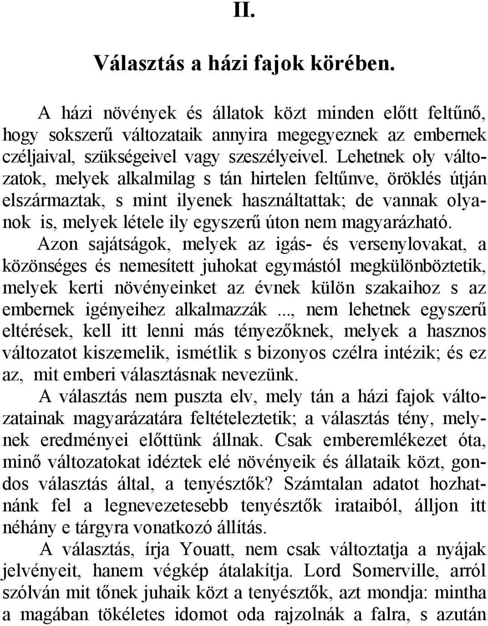 Azon sajátságok, melyek az igás- és versenylovakat, a közönséges és nemesített juhokat egymástól megkülönböztetik, melyek kerti növényeinket az évnek külön szakaihoz s az embernek igényeihez