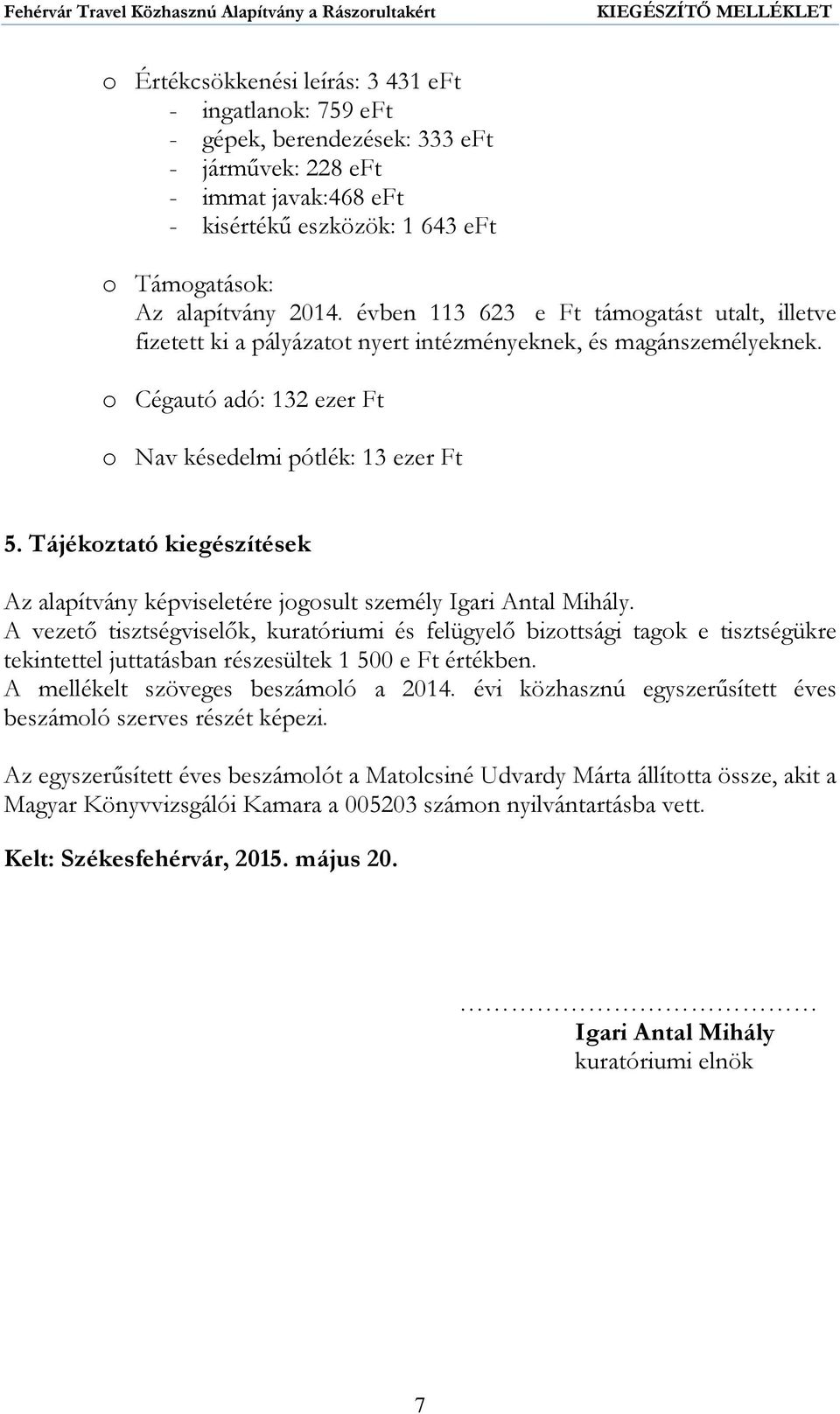 Tájékoztató kiegészítések Az alapítvány képviseletére jogosult személy Igari Antal Mihály.