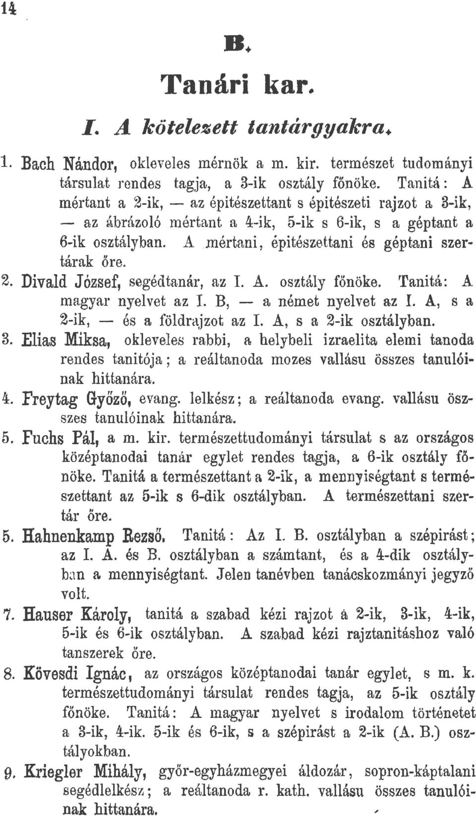 2. Divald József, segédtanár, az A. osztály főnöke. rranitá: A magyar nyelvet az B, - a német nyelvet az A, s a 2-ik, - és a földrajzot az L A, s a 2-ik osztályban. 3.