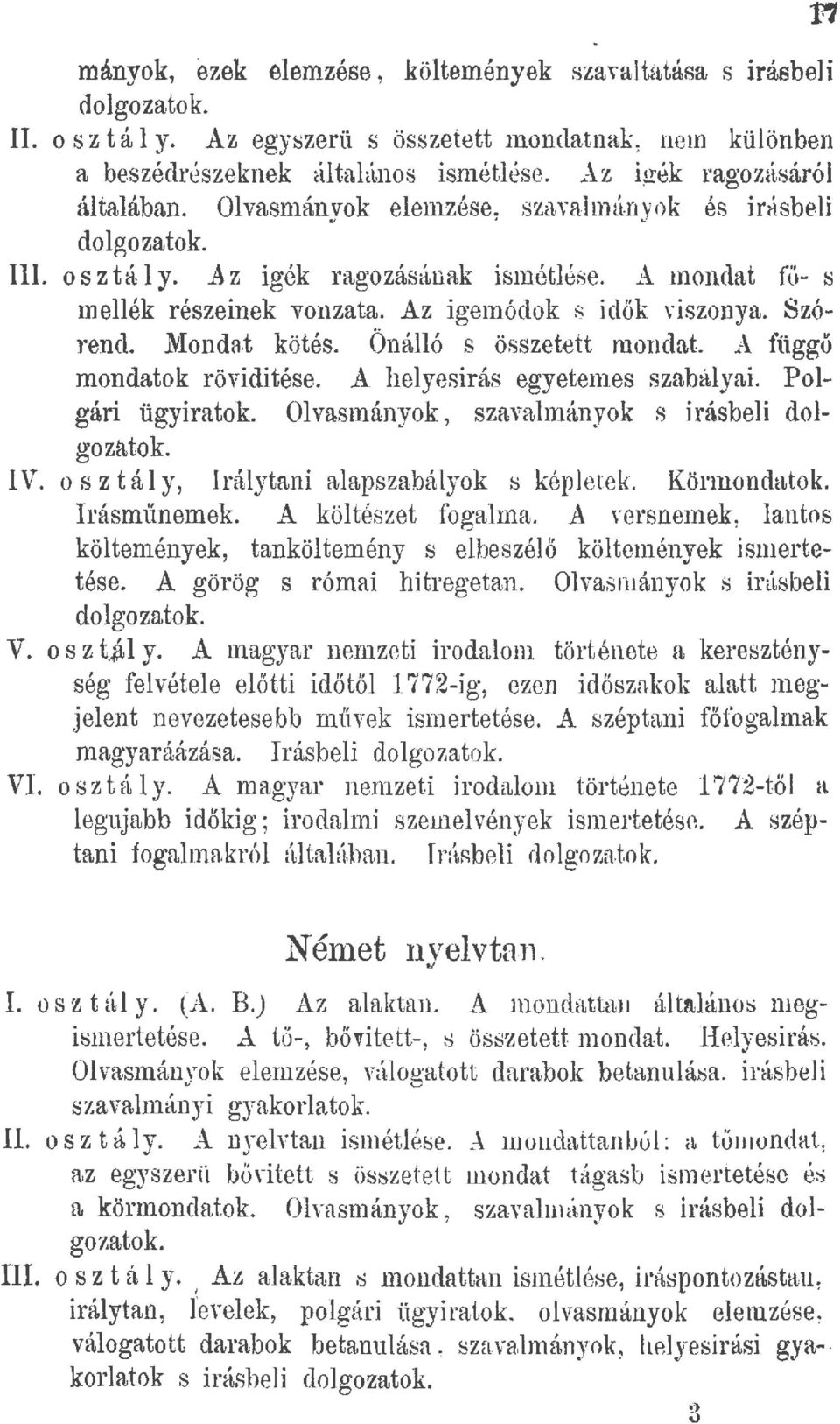 Az igemódok s idők viszonya. Szórencl.!'Iondn.t kötés. Önálló s összetett mondat. A függö mondatok röviditése. A helyesirás egyetenles szabályai. Polgári ügyiratok.