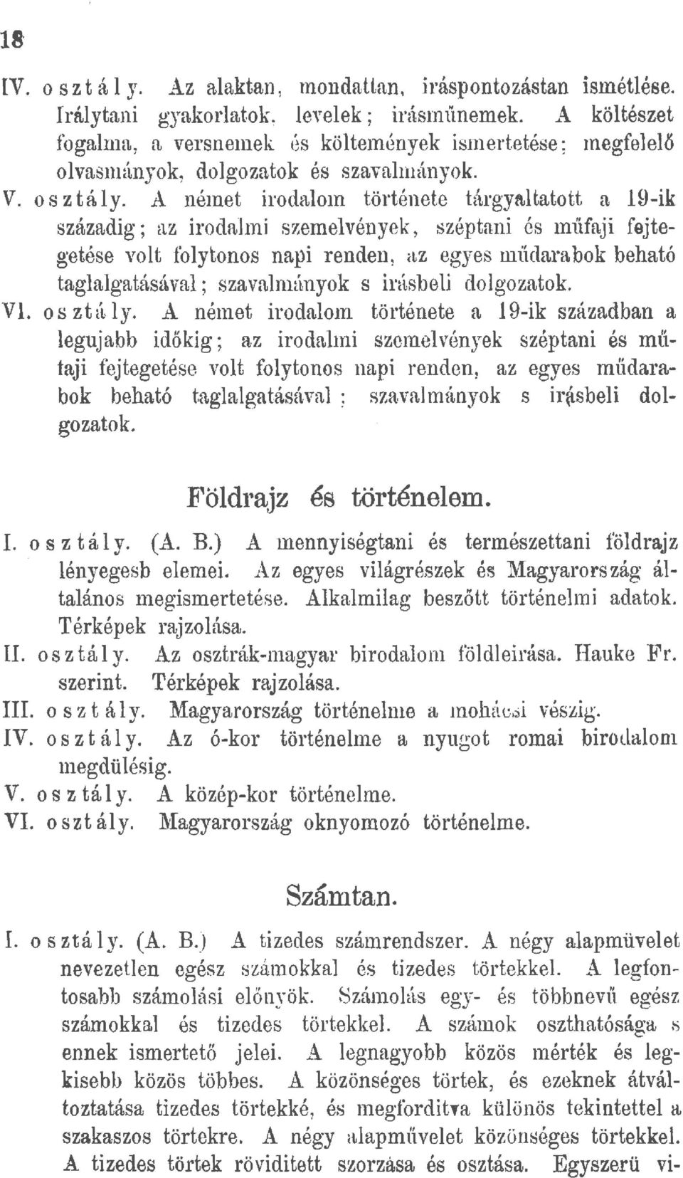 A német irodalom története tárgyaltatott a 19-ik századig; az irodalmi szemelvények, széptani és tnüfaji fejtegetése volt folytonos napi renden, ctz egyes müdarabok beható taglalgatásával;