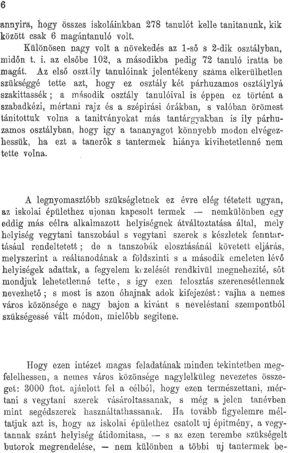 mértani rajz és a szépirási órákban, s valóban örömest tánitattuk volna a tanítványokat más tantárgyakban is ily párhuzamos osztályban, hogy igy a tananyagat könnyebb modon elvégezhessük, ha ezt a