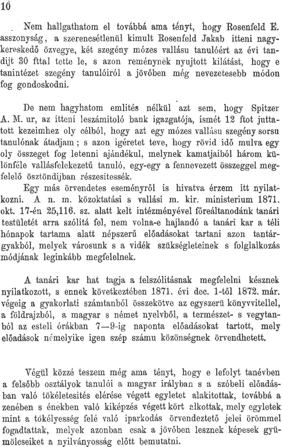 a jövőben mé.g nevezetesebb módon fog gondoskodni. De nem hagyhatom emlités nélkül azt sem, hogy Spitzer A.