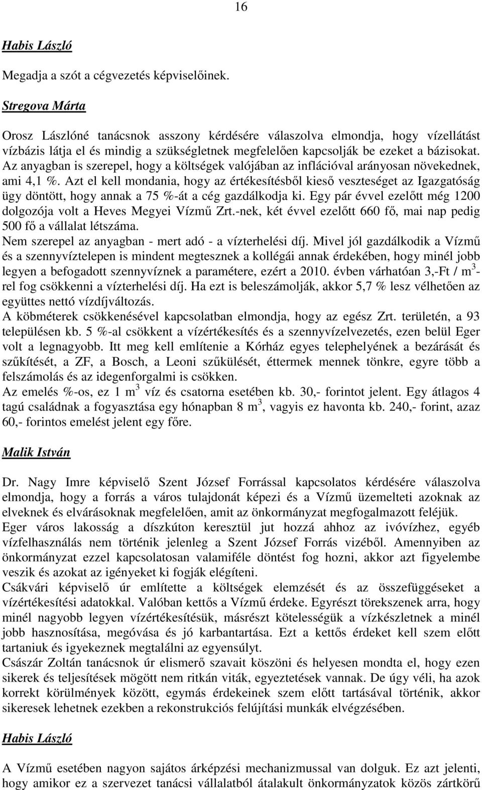 Az anyagban is szerepel, hogy a költségek valójában az inflációval arányosan növekednek, ami 4,1 %.