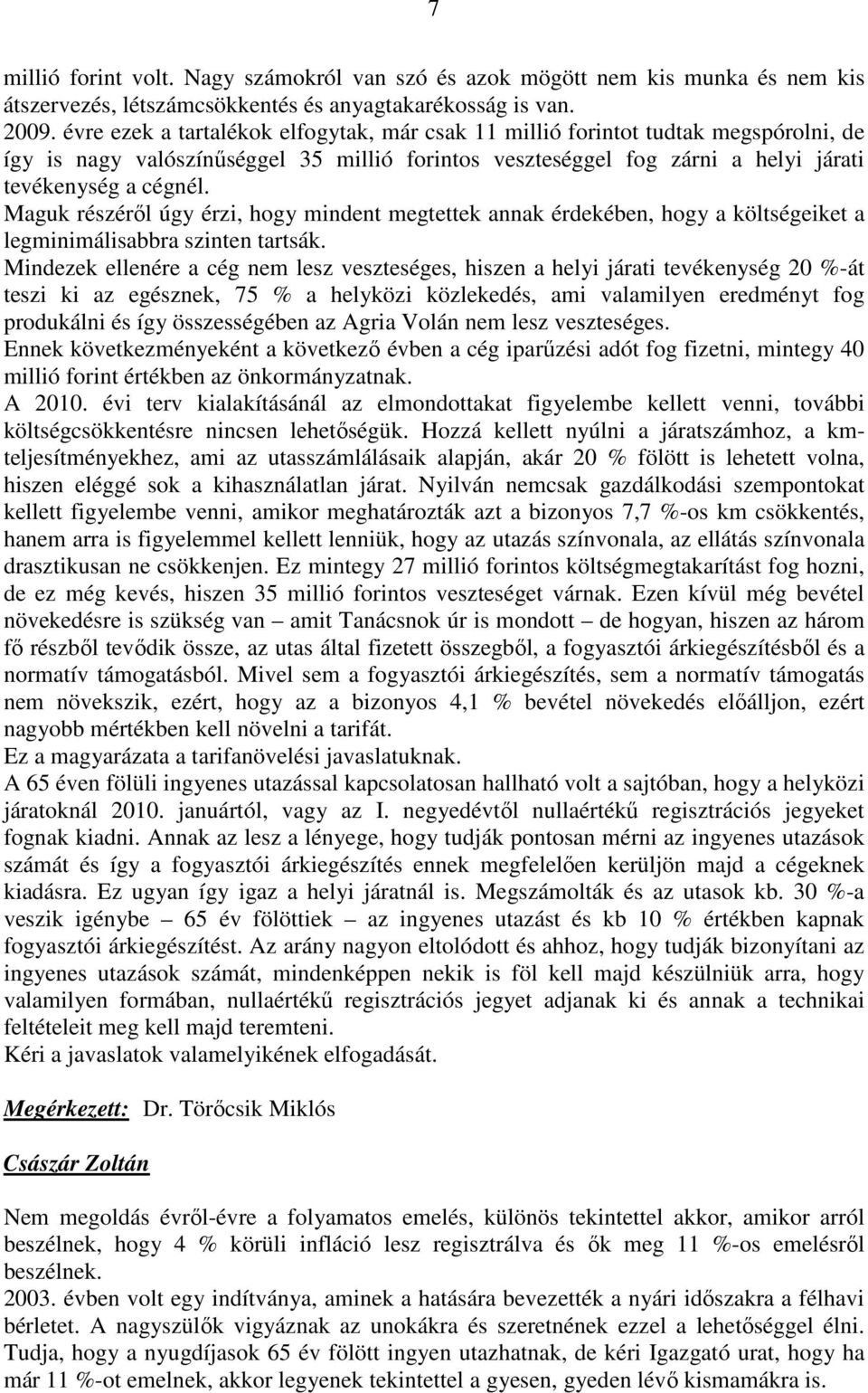 Maguk részéről úgy érzi, hogy mindent megtettek annak érdekében, hogy a költségeiket a legminimálisabbra szinten tartsák.