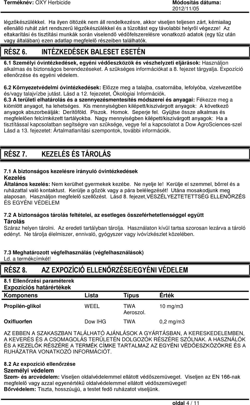 INTÉZKEDÉSEK BALESET ESETÉN 6.1 Személyi óvintézkedések, egyéni védőeszközök és vészhelyzeti eljárások: Használjon alkalmas és biztonságos berendezéseket. A szükséges információkat a 8.