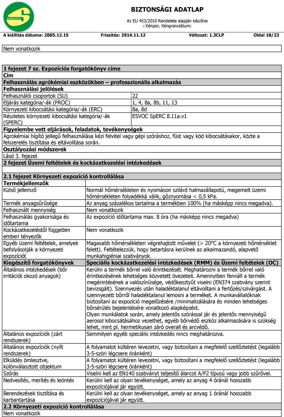 13 Környezeti kibocsátási kategória/-ák (ERC) 8a, 8d Részletes környezeti kibocsátási kategória/-ák ESVOC SpERC 8.11a.