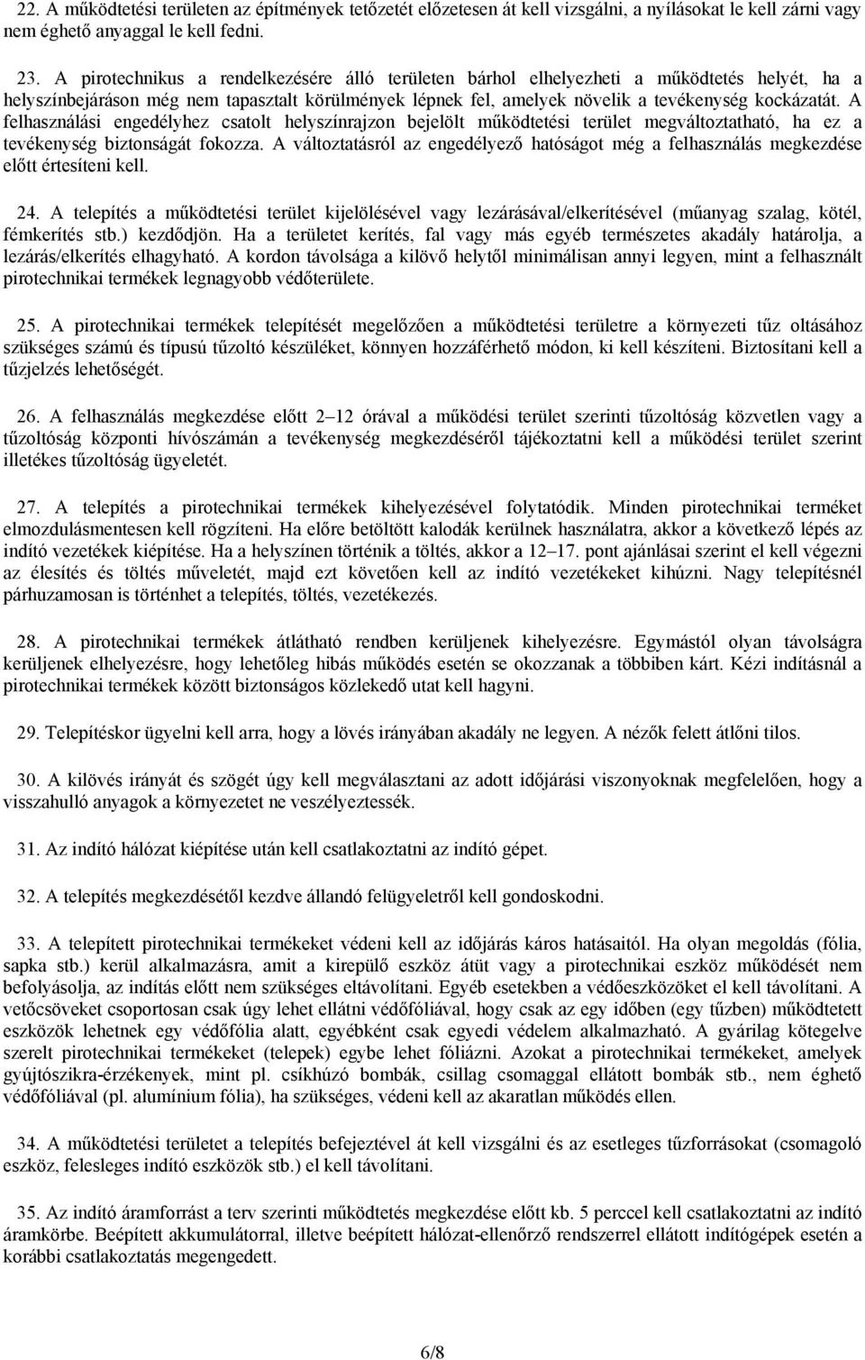 A felhasználási engedélyhez csatolt helyszínrajzon bejelölt működtetési terület megváltoztatható, ha ez a tevékenység biztonságát fokozza.