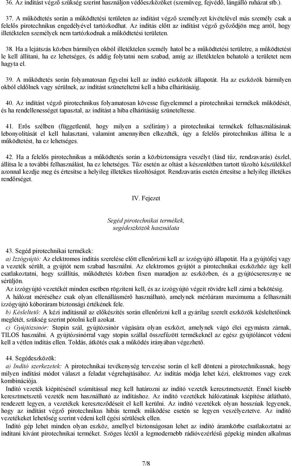 Az indítás előtt az indítást végző győződjön meg arról, hogy illetéktelen személyek nem tartózkodnak a működtetési területen. 38.