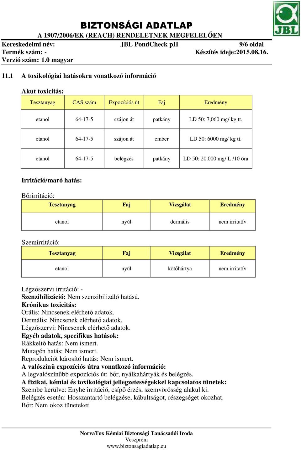 etanol 64-17-5 szájon át ember LD 50: 6000 mg/ kg tt. etanol 64-17-5 belégzés patkány LD 50: 20.