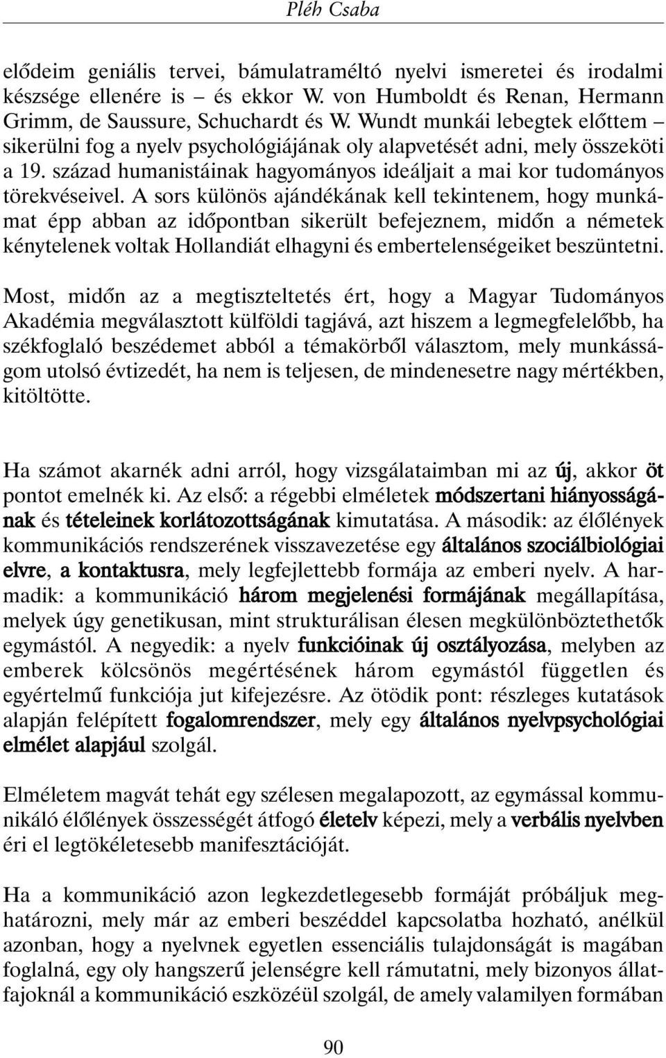 A sors különös ajándékának kell tekintenem, hogy munkámat épp abban az idõpontban sikerült befejeznem, midõn a németek kénytelenek voltak Hollandiát elhagyni és embertelenségeiket beszüntetni.