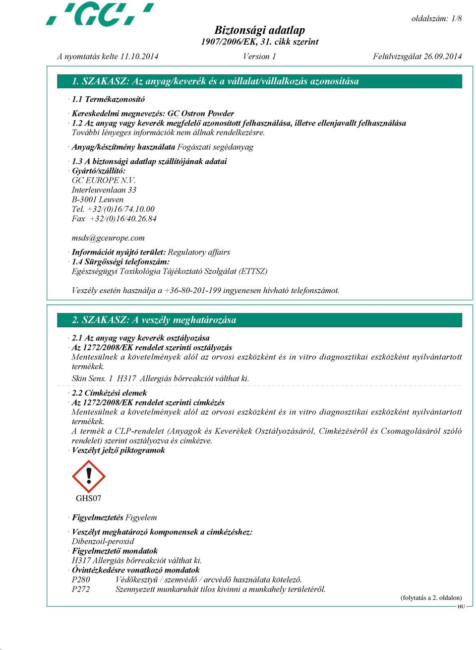 Anyag/készítmény használata Fogászati segédanyag 1.3 A biztonsági adatlap szállítójának adatai Gyártó/szállító: GC EUROPE N.V. Interleuvenlaan 33 B-3001 Leuven Tel. +32/(0)16/74.10.