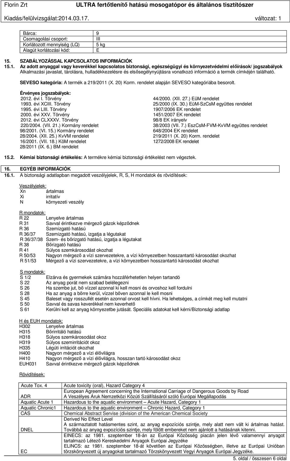 .1. Az adott anyaggal vagy keverékkel kapcsolatos biztonsági, egészségügyi és környezetvédelmi előírások/ jogszabályok Alkalmazási javaslat, tárolásra, hulladékkezelésre és elsősegélynyújtásra