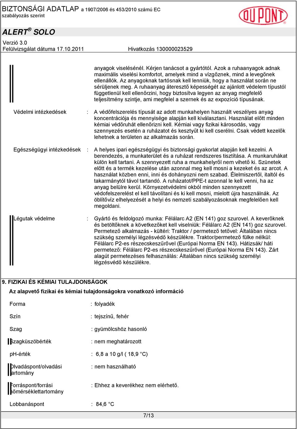 A ruhaanyag áteresztő képességét az ajánlott védelem típustól függetlenül kell ellenőrzini, hogy biztosítva legyen az anyag megfelelő teljesítmény szintje, ami megfelel a szernek és az expozíció