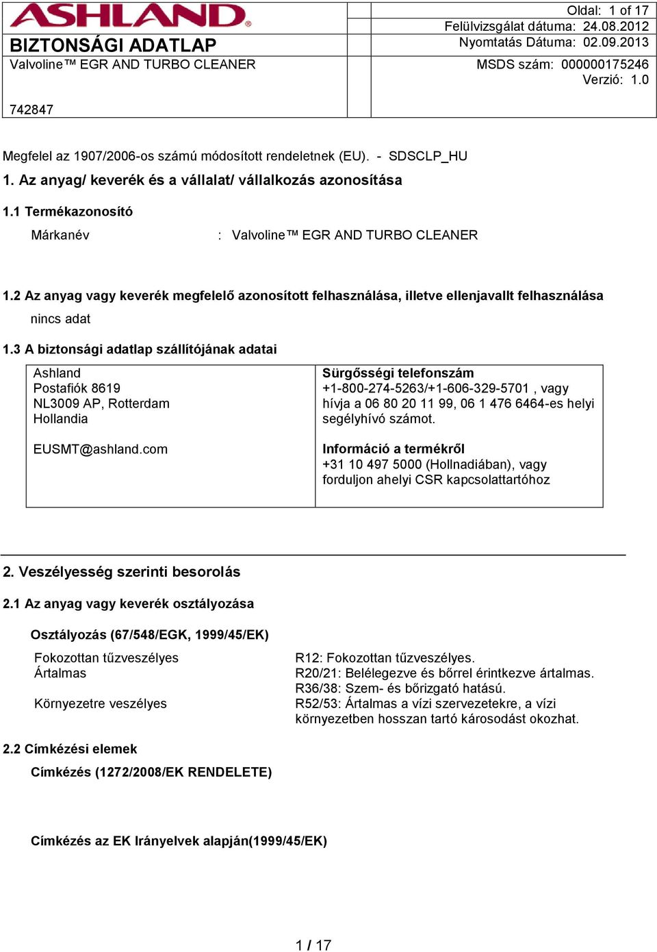 3 A biztonsági adatlap szállítójának adatai Ashland Postafiók 8619 NL3009 AP, Rotterdam Hollandia EUSMT@ashland.