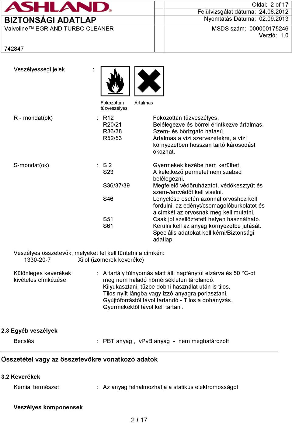 S36/37/39 Megfelelő védőruházatot, védőkesztyűt és szem-/arcvédőt kell viselni.