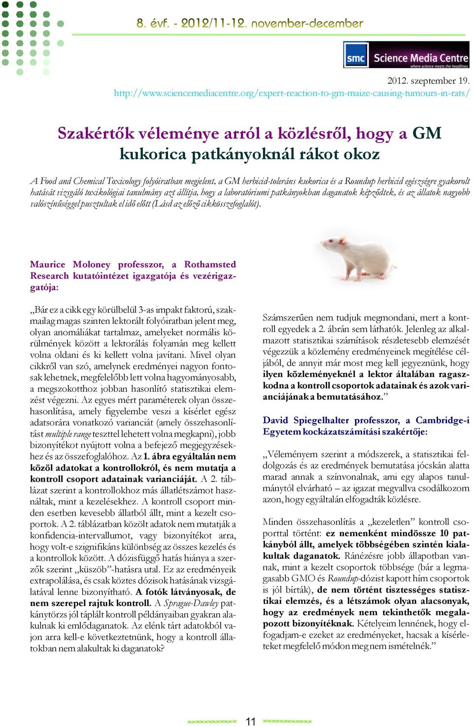 herbicid-toleráns kukorica és a Roundup herbicid egészségre gyakorolt hatását vizsgáló toxikológiai tanulmány azt állítja, hogy a laboratóriumi patkányokban daganatok képződtek, és az állatok nagyobb