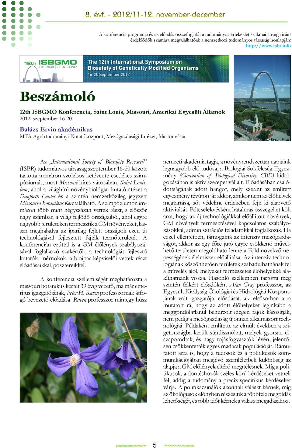 Balázs Ervin akadémikus MTA Agrártudományi Kutatóközpont, Mezőgazdasági Intézet, Martonvásár Az International Society of Biosafety Research (ISBR) tudományos társaság szeptember 16-20 között tartotta