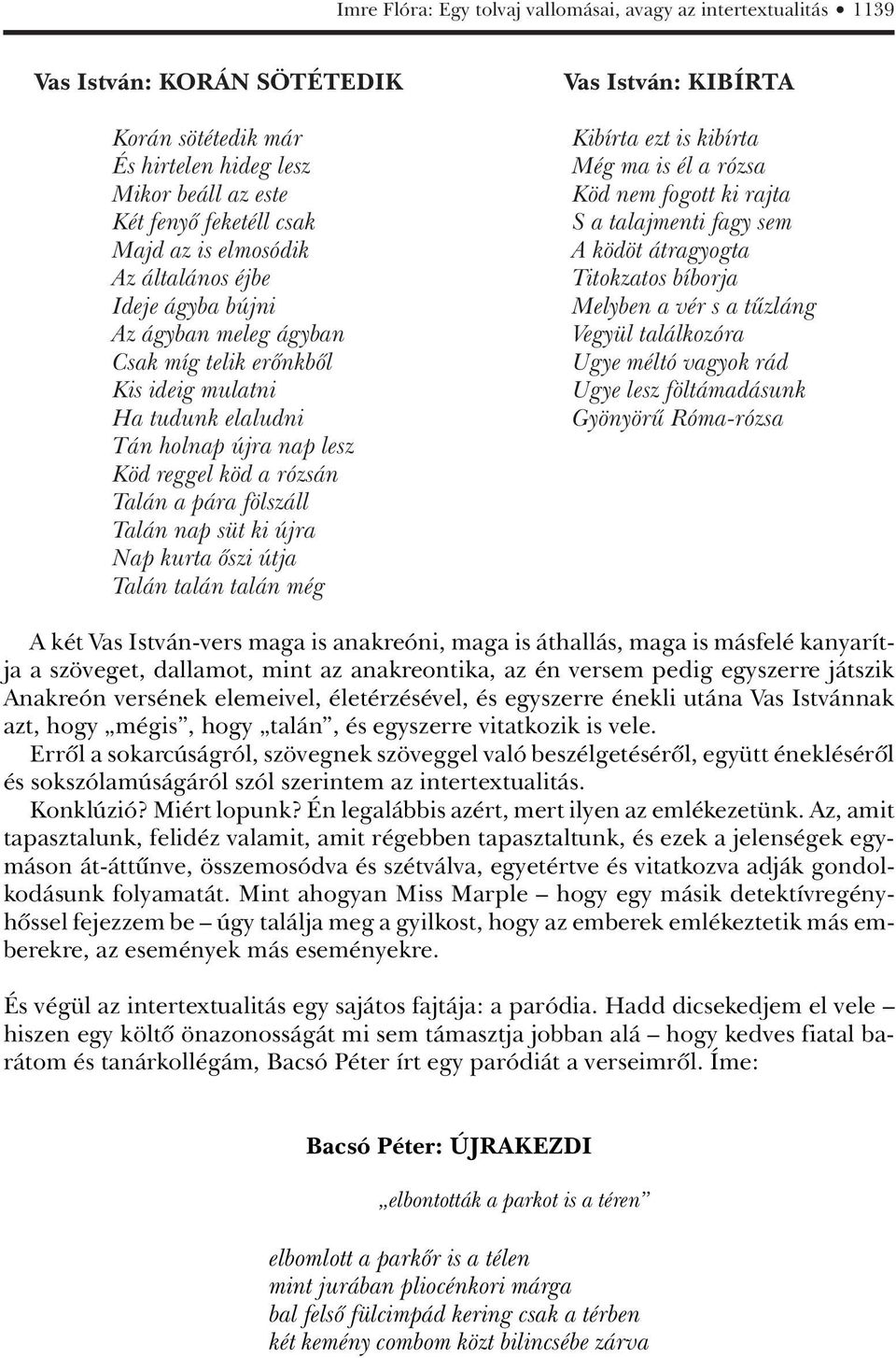 fölszáll Talán nap süt ki újra Nap kurta ôszi útja Talán talán talán még Vas István: KIBÍRTA Kibírta ezt is kibírta Még ma is él a rózsa Köd nem fogott ki rajta S a talajmenti fagy sem A ködöt