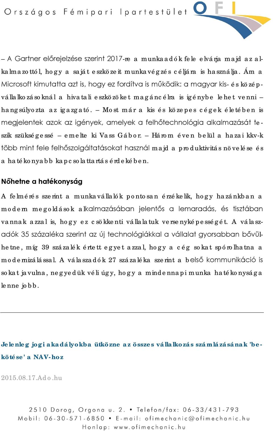 Most már a kis és közepes cégek életében is megjelentek azok az igények, amelyek a felhőtechnológia alkalmazását teszik szükségessé emelte ki Vass Gábor.