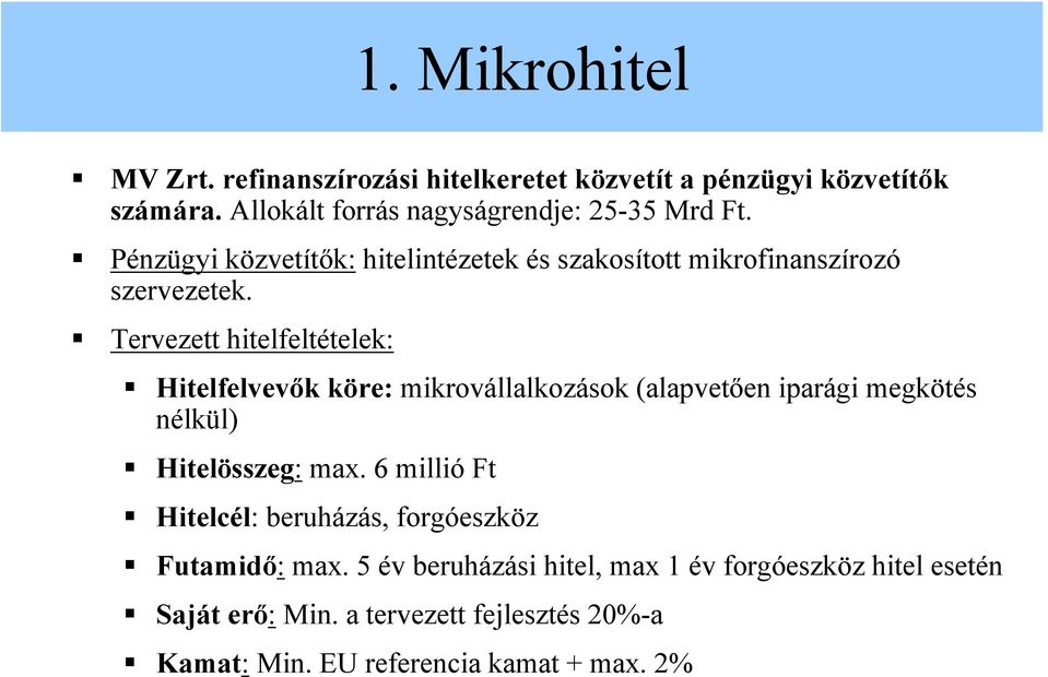Tervezett hitelfeltételek: Hitelfelvevők köre: mikrovállalkozások (alapvetően iparági megkötés nélkül) Hitelösszeg: max.