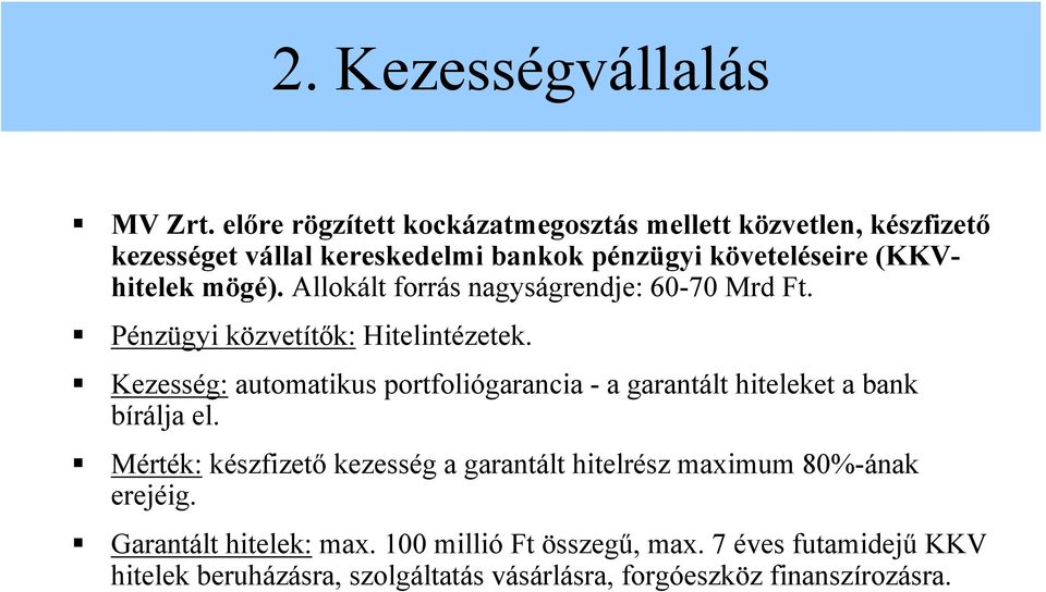 mögé). Allokált forrás nagyságrendje: 60-70 Mrd Ft. Pénzügyi közvetítők: Hitelintézetek.