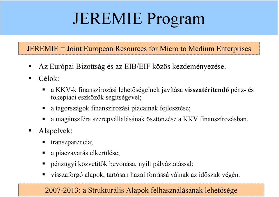 fejlesztése; a magánszféra szerepvállalásának ösztönzése a KKV finanszírozásban.