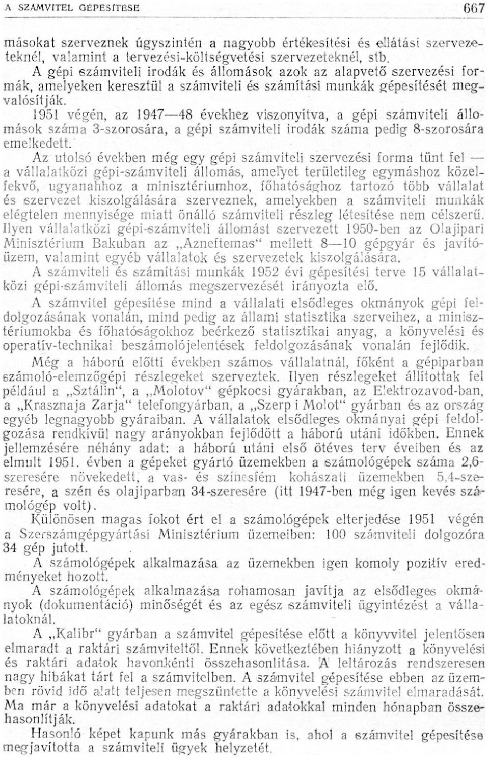 1951 végén, az 1947 48 évekhez viszonyítva, a gépi számviteli állomások száma 3-szorosára, a gépi számviteli irodák száma pedig 8-szorosára emelkedett.