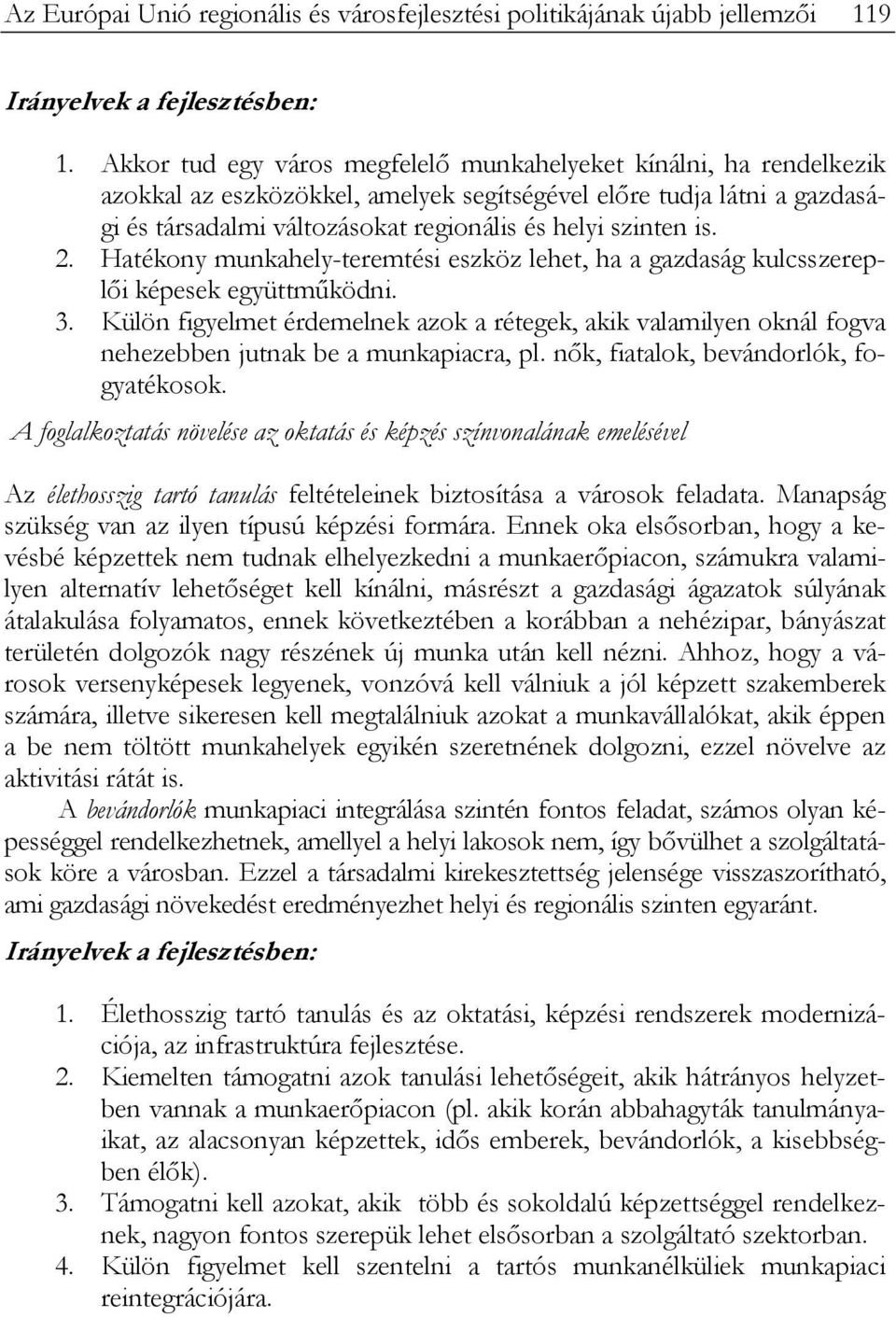 is. 2. Hatékony munkahely-teremtési eszköz lehet, ha a gazdaság kulcsszereplői képesek együttműködni. 3.