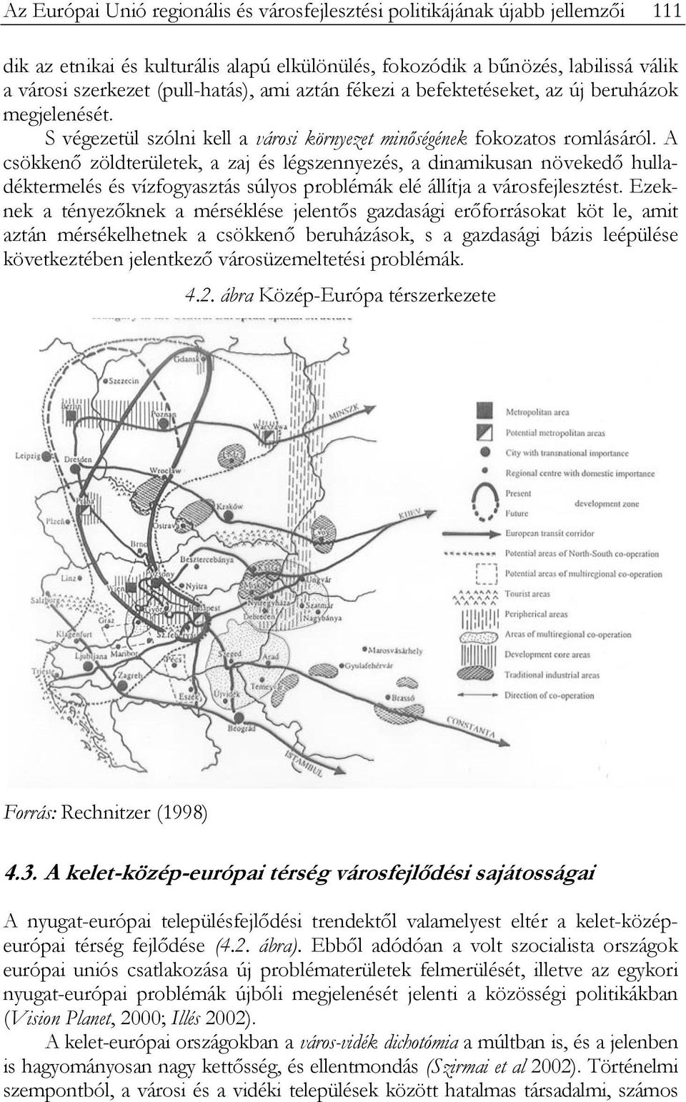 A csökkenő zöldterületek, a zaj és légszennyezés, a dinamikusan növekedő hulladéktermelés és vízfogyasztás súlyos problémák elé állítja a városfejlesztést.