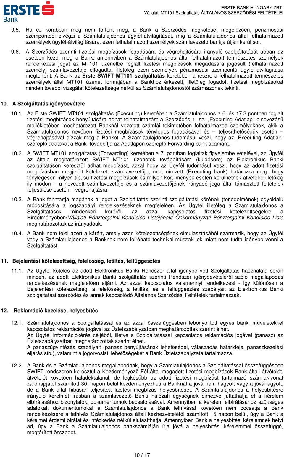 A Szerződés szerinti fizetési megbízások fogadására és végrehajtására irányuló szolgáltatását abban az esetben kezdi meg a Bank, amennyiben a Számlatulajdonos által felhatalmazott természetes