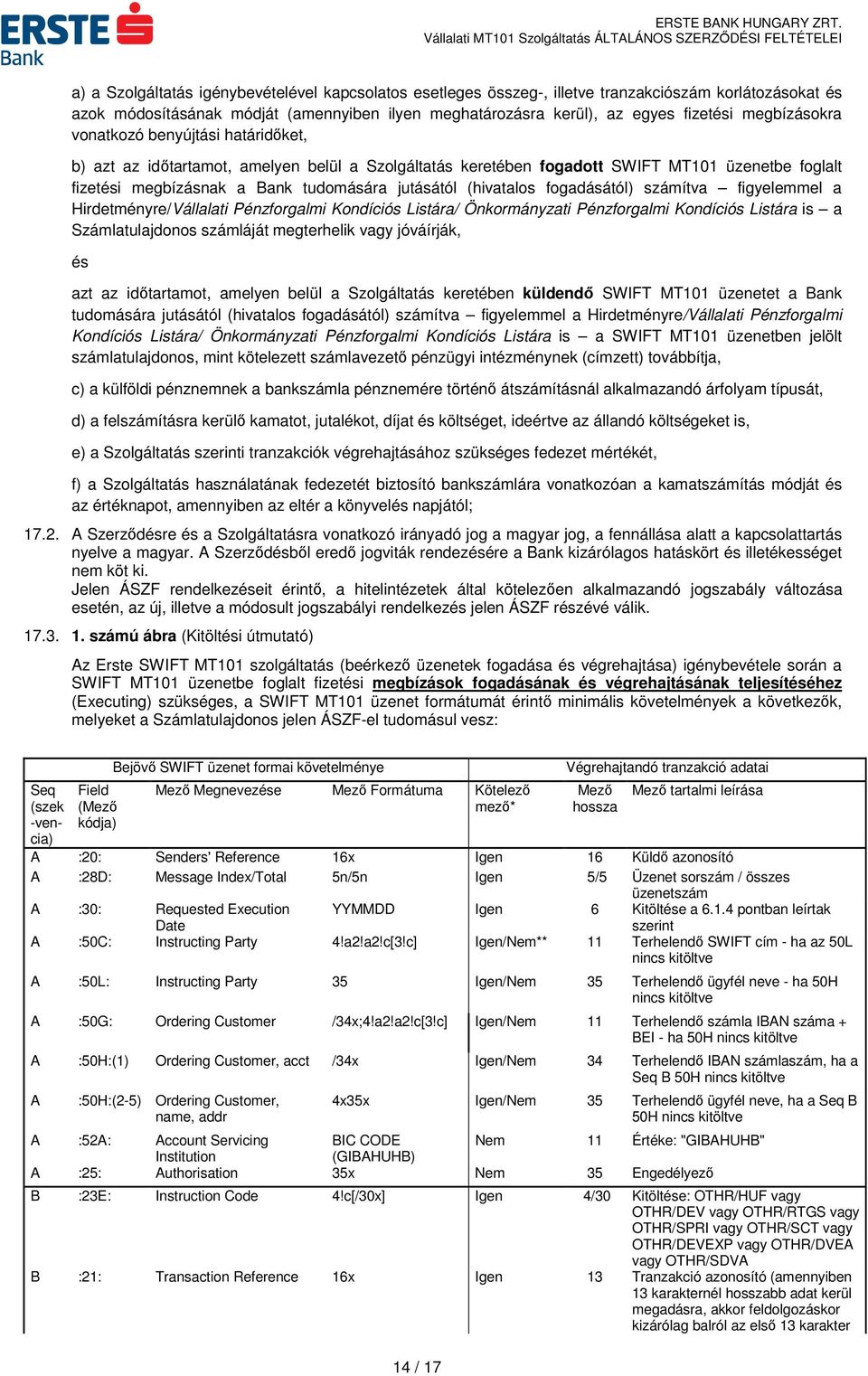 (hivatalos fogadásától) számítva figyelemmel a Hirdetményre/Vállalati Pénzforgalmi Kondíciós Listára/ Önkormányzati Pénzforgalmi Kondíciós Listára is a Számlatulajdonos számláját megterhelik vagy