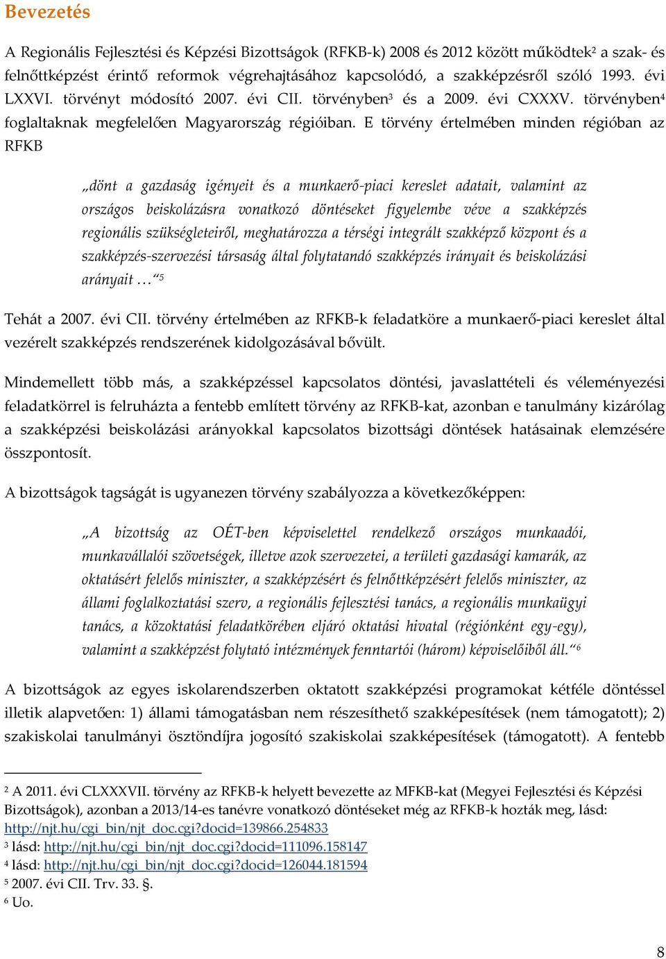 E törvény értelmében minden régióban az RFKB dönt a gazdaság igényeit és a munkaerő-piaci kereslet adatait, valamint az országos beiskolázásra vonatkozó döntéseket figyelembe véve a szakképzés