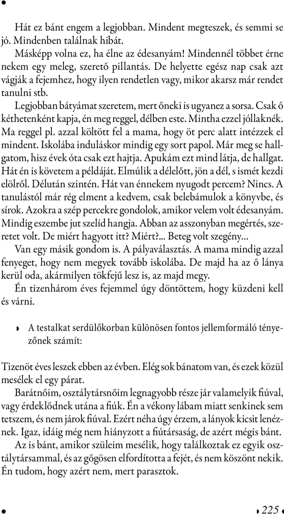 Mintha zzl jóllaknék. Ma rggl pl. azzal költött fl a mama, hogy öt prc alatt intézzk l mindnt. Iskolába induláskor mindig gy sort papol. Már mg s hallgatom, hisz évk óta csak zt hajtja.