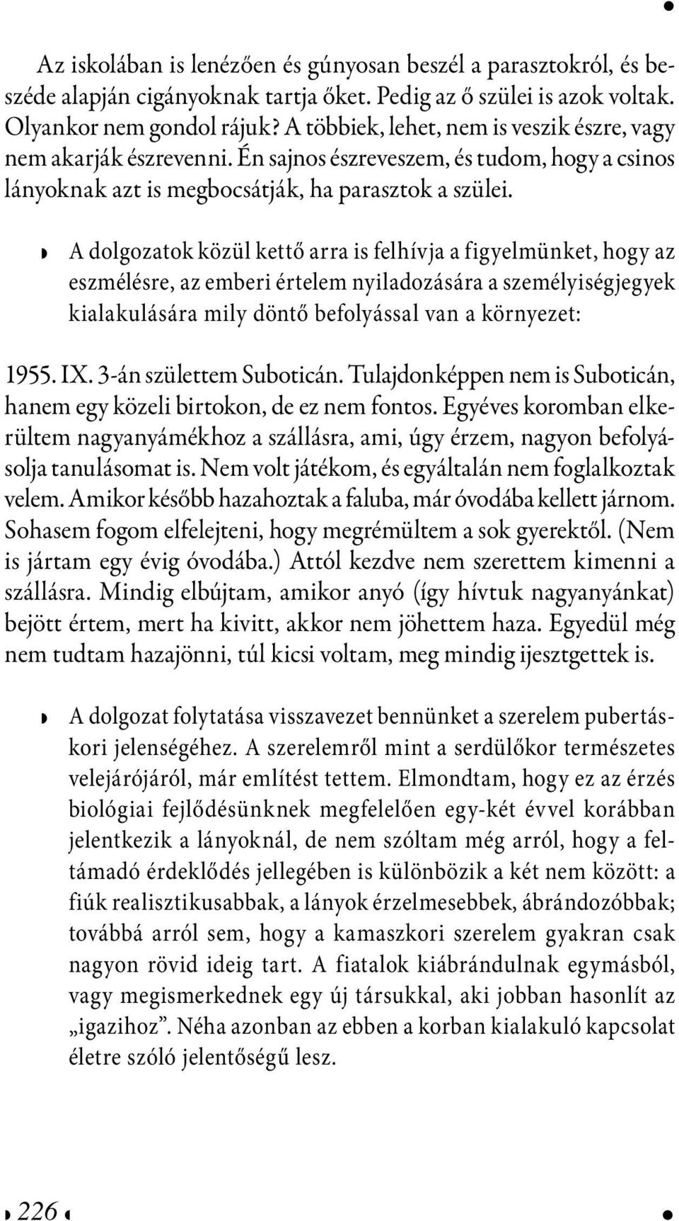 A dolgozatok közül kttő arra is flhívja a figylmünkt, hogy az szmélésr, az mbri értlm nyiladozására a szmélyiségjgyk kialakulására mily döntő bfolyással van a környzt: 1955. IX.