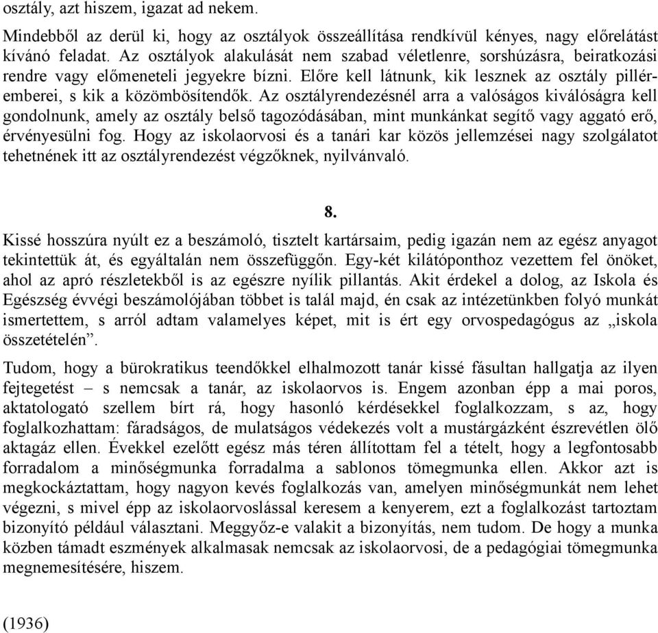 Az osztályrendezésnél arra a valóságos kiválóságra kell gondolnunk, amely az osztály belső tagozódásában, mint munkánkat segítő vagy aggató erő, érvényesülni fog.